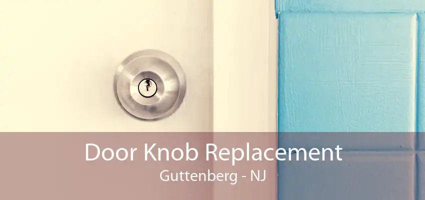 Door Knob Replacement Guttenberg - NJ