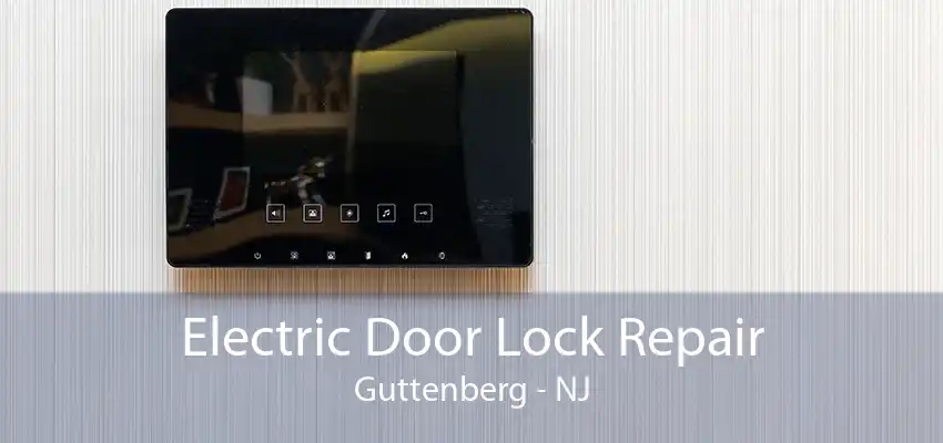 Electric Door Lock Repair Guttenberg - NJ