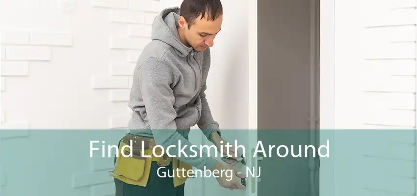 Find Locksmith Around Guttenberg - NJ