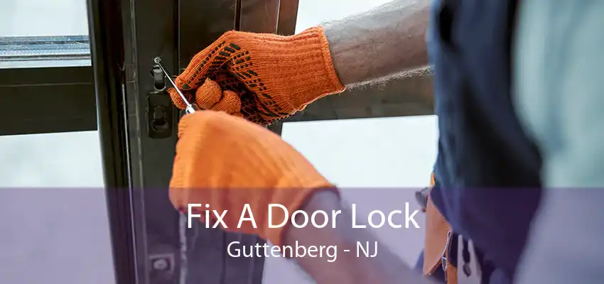 Fix A Door Lock Guttenberg - NJ